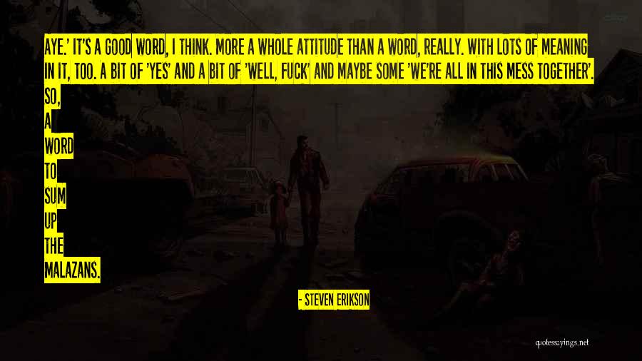 Yes Attitude Quotes By Steven Erikson Yes Attitude Quotes By Steven Erikson