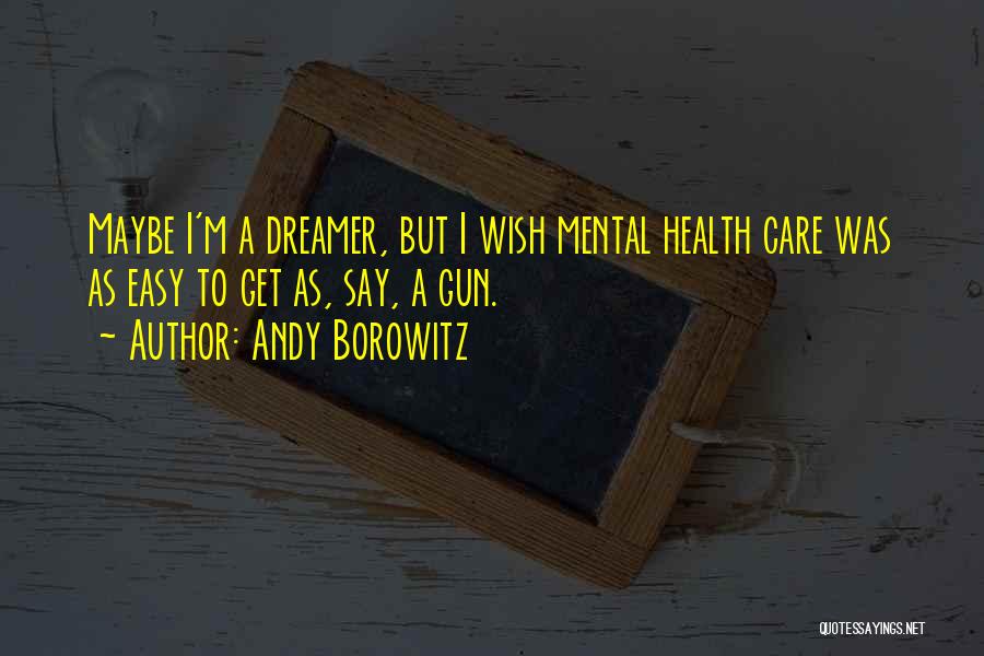 Yes I Am A Dreamer Quotes By Andy Borowitz