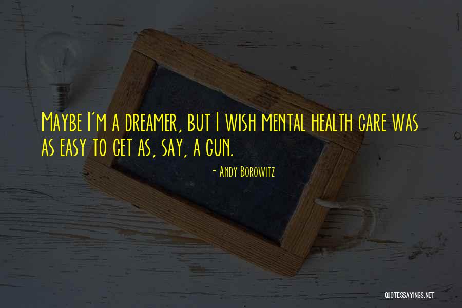 Yes I Am A Dreamer Quotes By Andy Borowitz