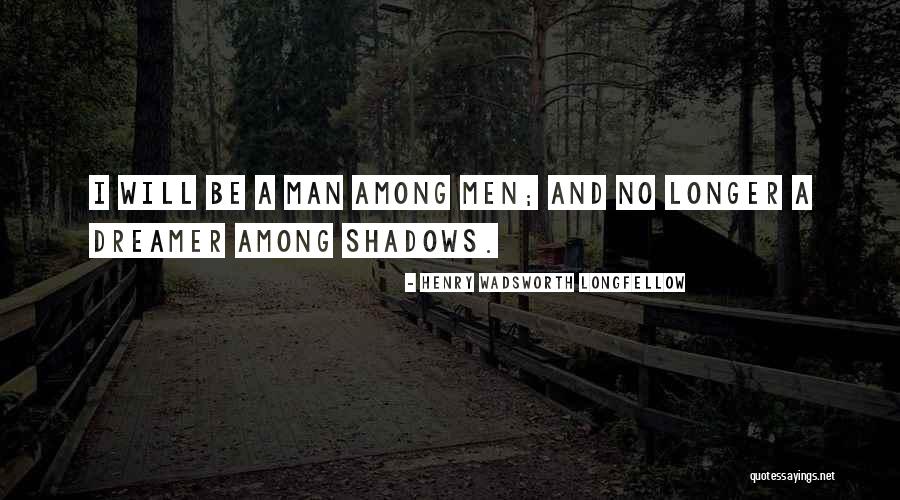 Yes I Am A Dreamer Quotes By Henry Wadsworth Longfellow