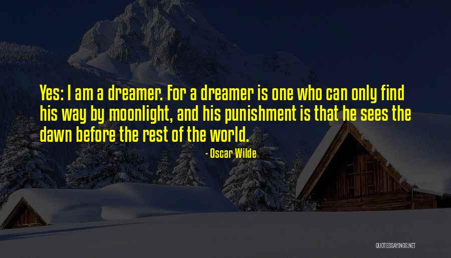 Yes I Am A Dreamer Quotes By Oscar Wilde