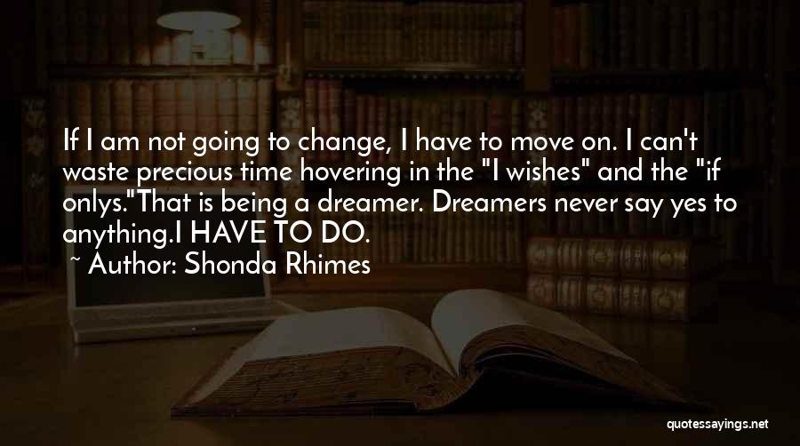 Yes I Am A Dreamer Quotes By Shonda Rhimes