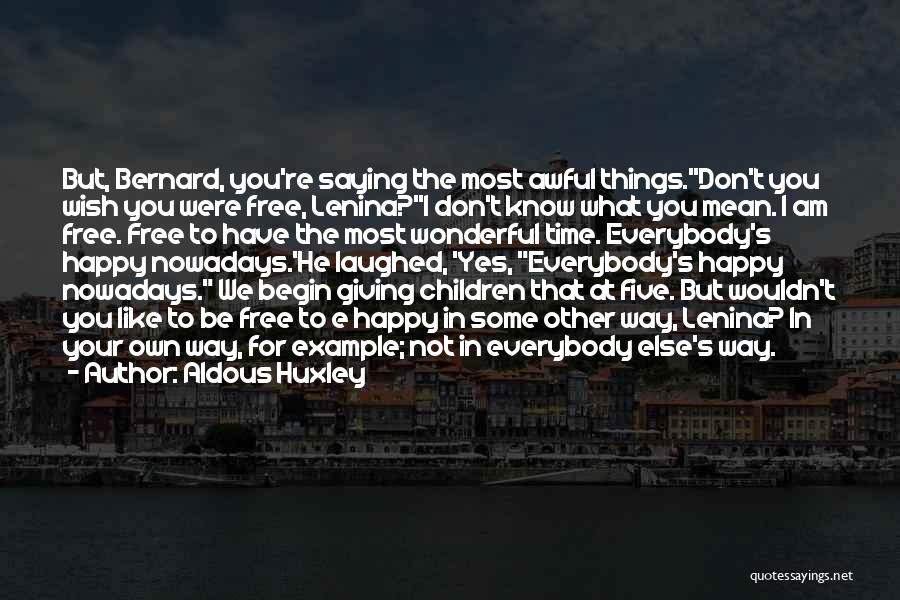 Yes I Am Happy Quotes By Aldous Huxley Yes I Am Happy Quotes By Aldous Huxley