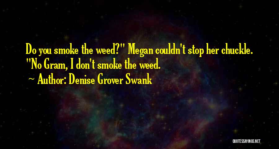 Yes I Smoke Weed Quotes By Denise Grover Swank