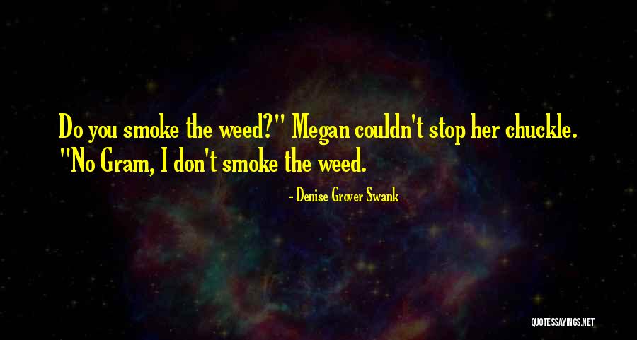 Yes I Smoke Weed Quotes By Denise Grover Swank