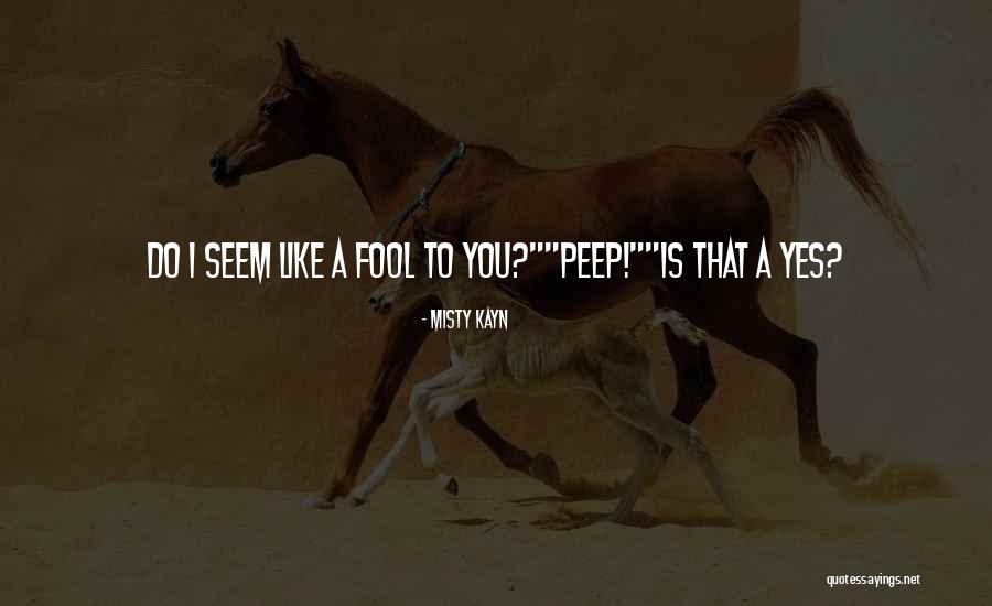 Yes I'm A Fool Quotes By Misty Kayn Yes I'm A Fool Quotes By Misty Kayn