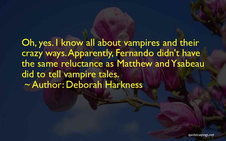 Yes I'm Crazy Quotes By Deborah Harkness