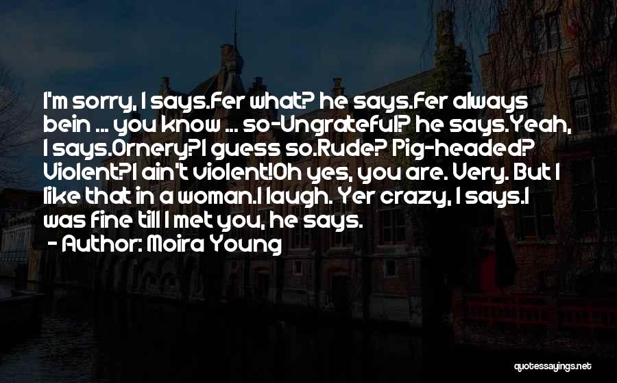 Yes I'm Crazy Quotes By Moira Young