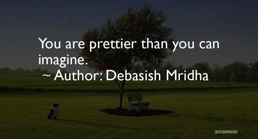Yes I'm Prettier Than You Quotes By Debasish Mridha