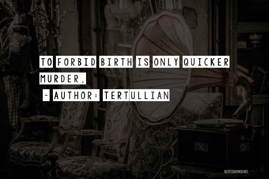 Yes To Abortion Quotes By Tertullian