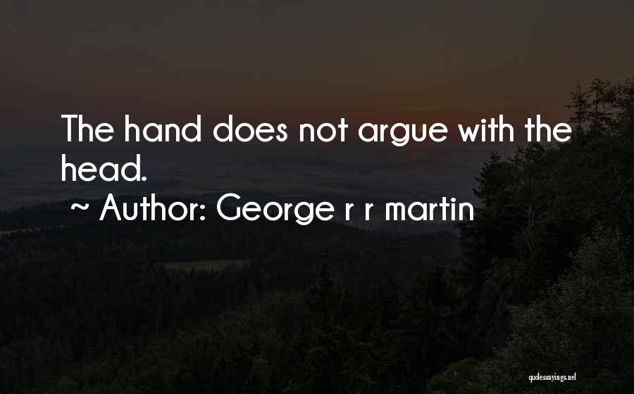 Yes We Argue Quotes By George R R Martin