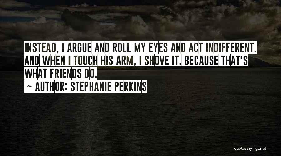 Yes We Argue Quotes By Stephanie Perkins