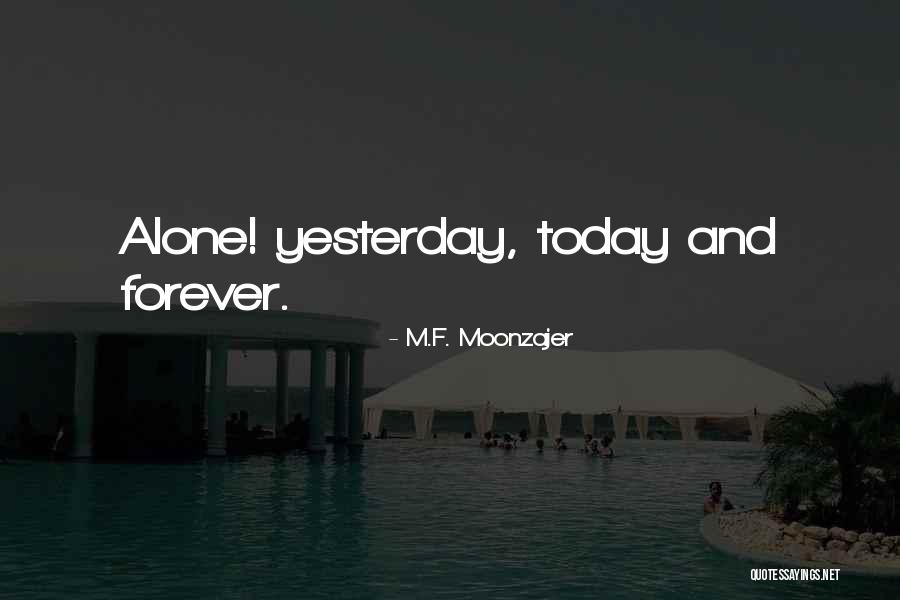 Yesterday And Today Quotes By M.F. Moonzajer