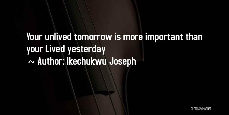 Yesterday And Tomorrow Quotes By Ikechukwu Joseph