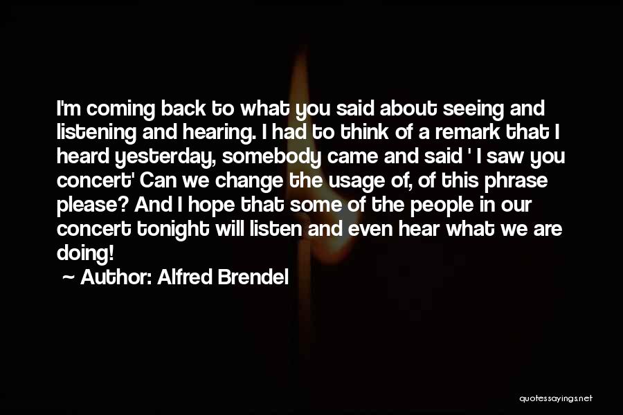 Yesterday I Saw You Quotes By Alfred Brendel