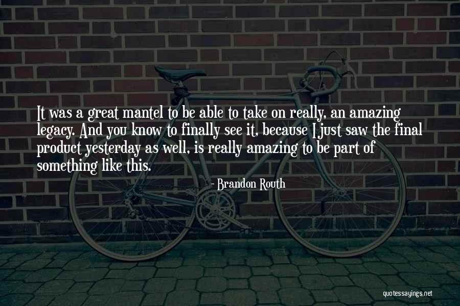 Yesterday I Saw You Quotes By Brandon Routh Yesterday I Saw You Quotes By Brandon Routh