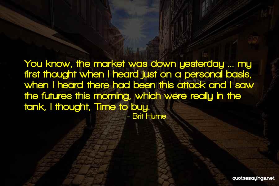 Yesterday I Saw You Quotes By Brit Hume Yesterday I Saw You Quotes By Brit Hume