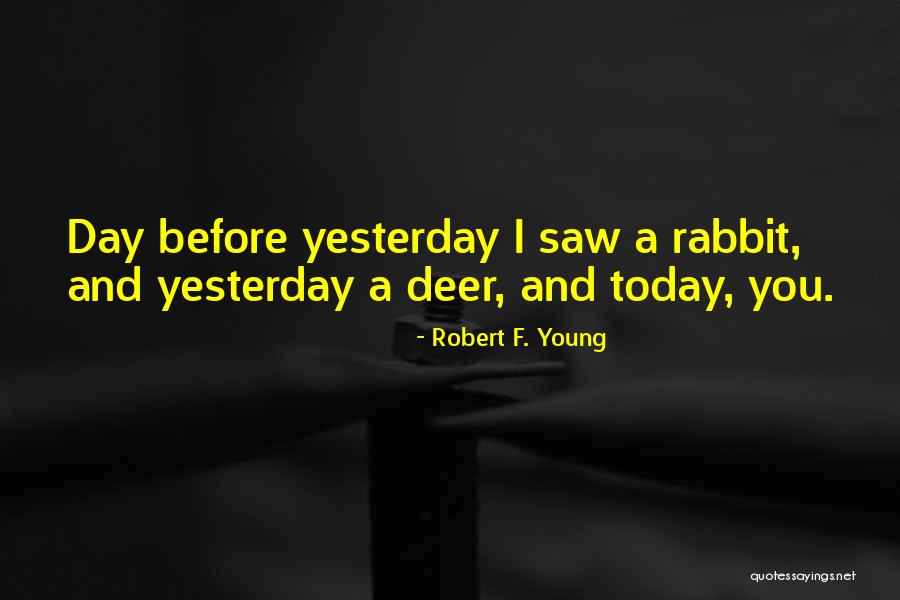 Yesterday I Saw You Quotes By Robert F. Young Yesterday I Saw You Quotes By Robert F. Young