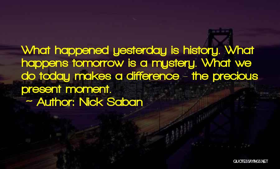 Yesterday Is History Quotes By Nick Saban