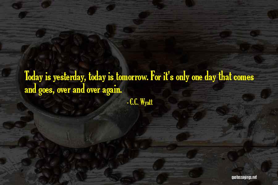 Yesterday Is Over Quotes By C.C. Wyatt Yesterday Is Over Quotes By C.C. Wyatt