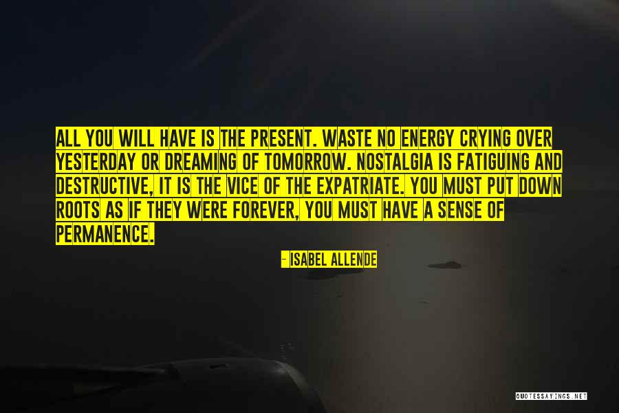 Yesterday Is Over Quotes By Isabel Allende Yesterday Is Over Quotes By Isabel Allende
