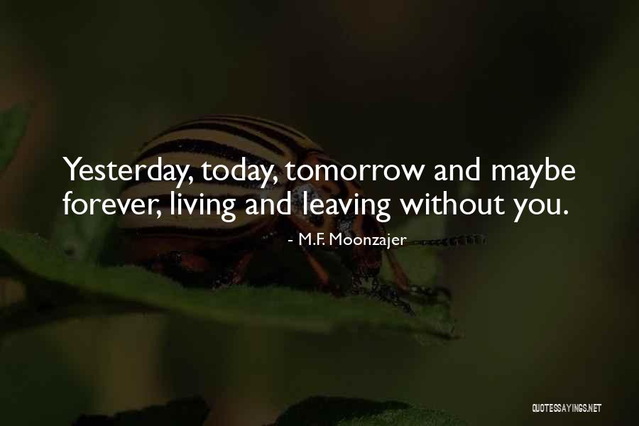 Yesterday Today And Tomorrow Quotes By M.F. Moonzajer
