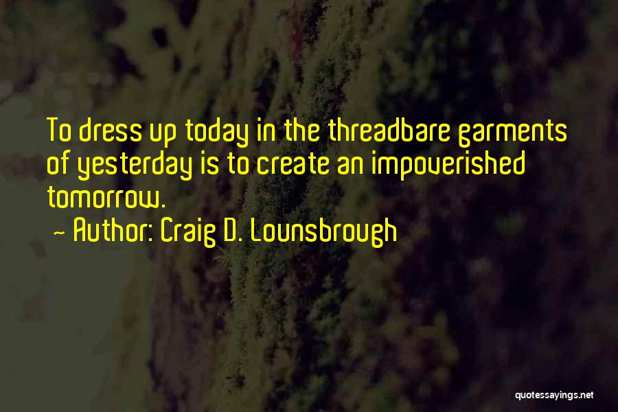 Yesterday Today Tomorrow Quotes By Craig D. Lounsbrough