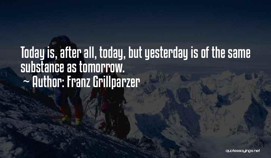 Yesterday Today Tomorrow Quotes By Franz Grillparzer