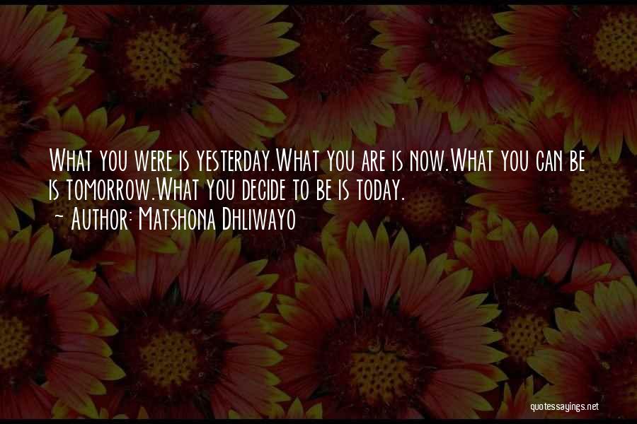 Yesterday Today Tomorrow Quotes By Matshona Dhliwayo