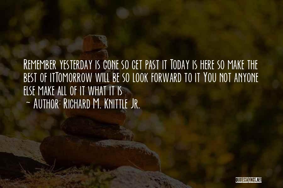 Yesterday Today Tomorrow Quotes By Richard M. Knittle Jr.