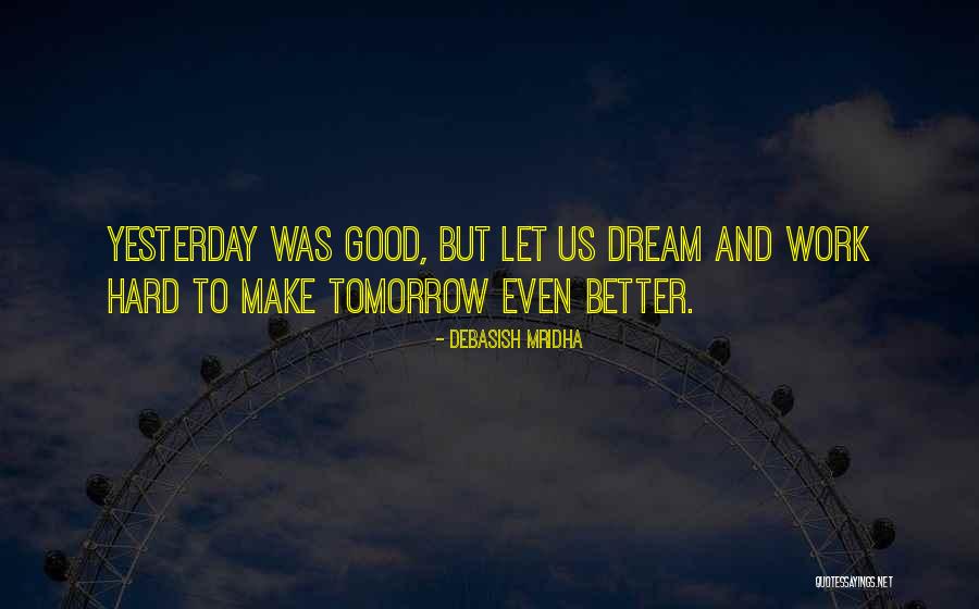 Yesterday Was Hard Quotes By Debasish Mridha Yesterday Was Hard Quotes By Debasish Mridha