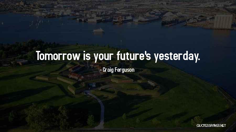 Yesterday's Quotes By Craig Ferguson Yesterday's Quotes By Craig Ferguson