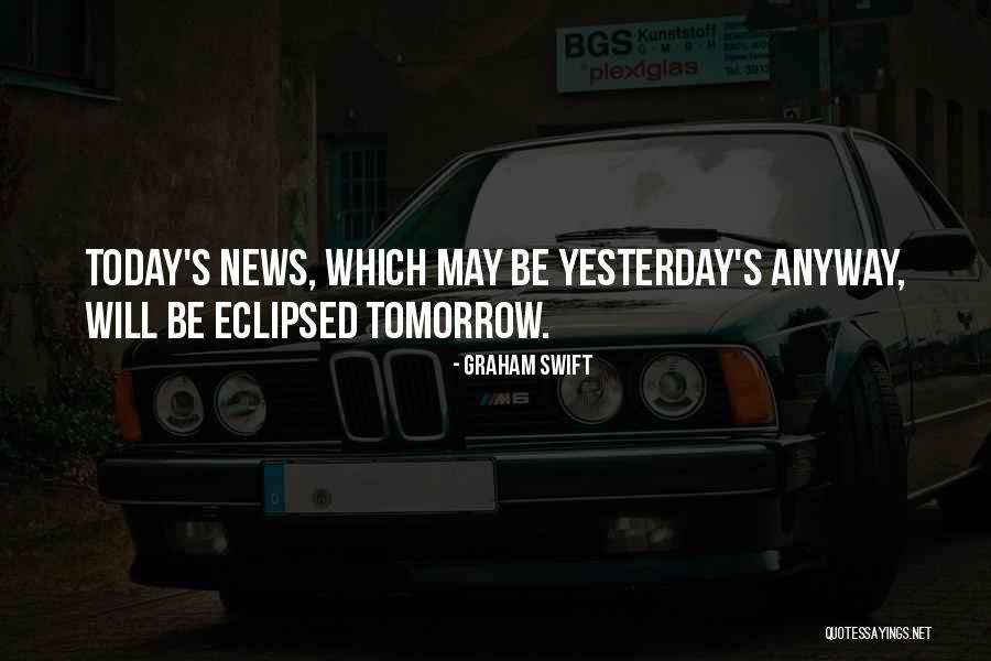 Yesterday's Quotes By Graham Swift Yesterday's Quotes By Graham Swift