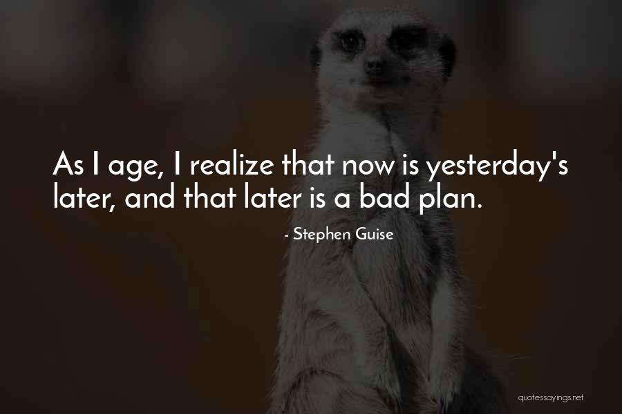 Yesterday's Quotes By Stephen Guise Yesterday's Quotes By Stephen Guise