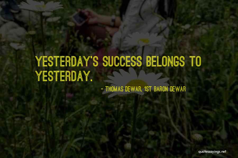 Yesterday's Quotes By Thomas Dewar, 1st Baron Dewar Yesterday's Quotes By Thomas Dewar, 1st Baron Dewar
