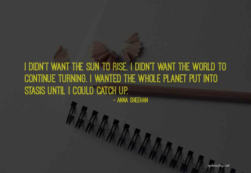 Yet Still I Rise Quotes By Anna Sheehan Yet Still I Rise Quotes By Anna Sheehan