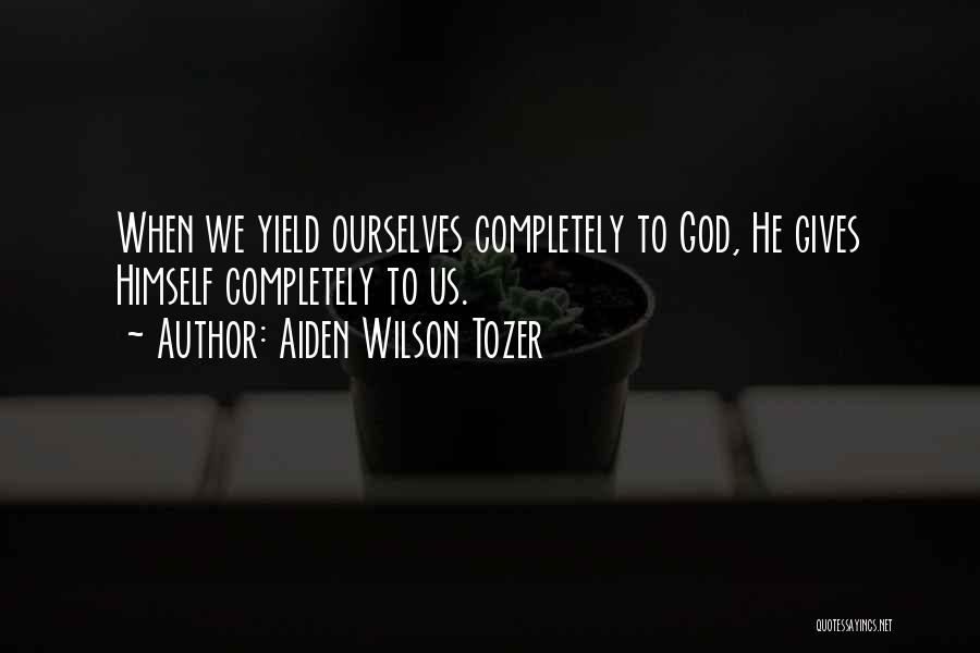 Yield To God Quotes By Aiden Wilson Tozer