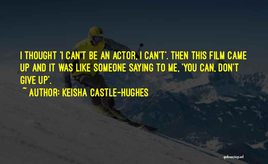 Yjhd Film Quotes By Keisha Castle-Hughes