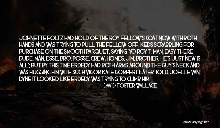 Yo Yo Man Quotes By David Foster Wallace Yo Yo Man Quotes By David Foster Wallace