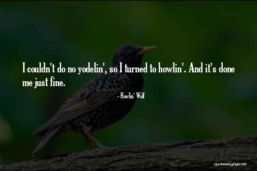Yodelin Quotes By Howlin' Wolf Yodelin Quotes By Howlin' Wolf