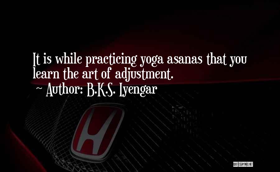 Yoga Asana Quotes By B.K.S. Iyengar