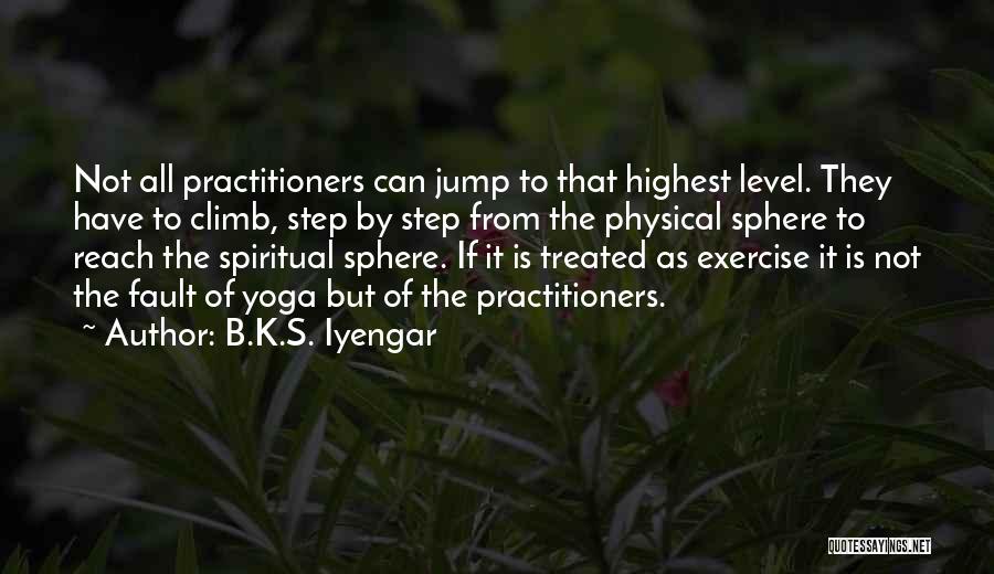 Yoga Exercise Quotes By B.K.S. Iyengar