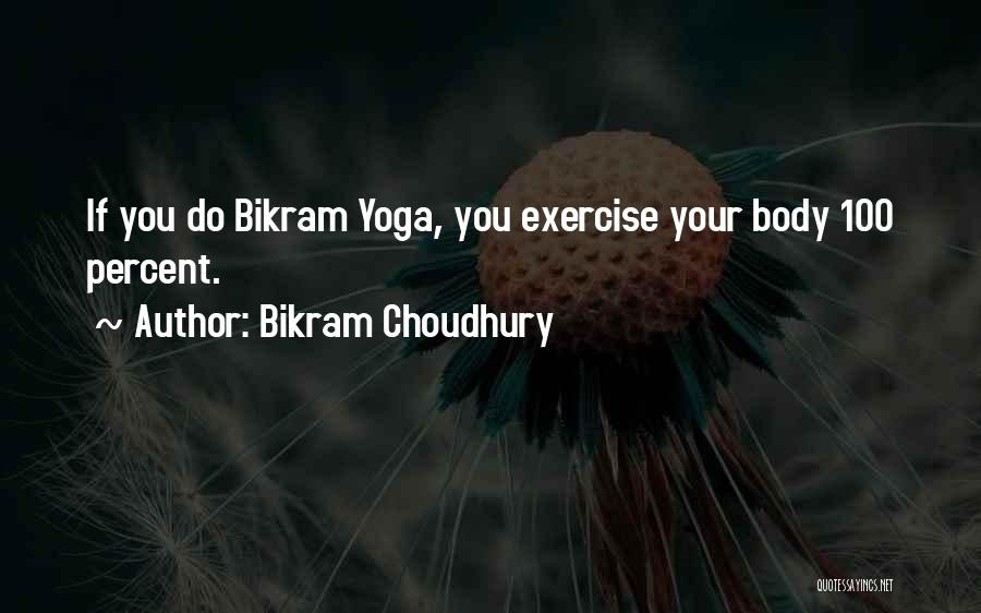 Yoga Exercise Quotes By Bikram Choudhury