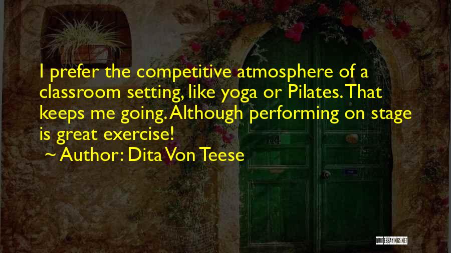 Yoga Exercise Quotes By Dita Von Teese