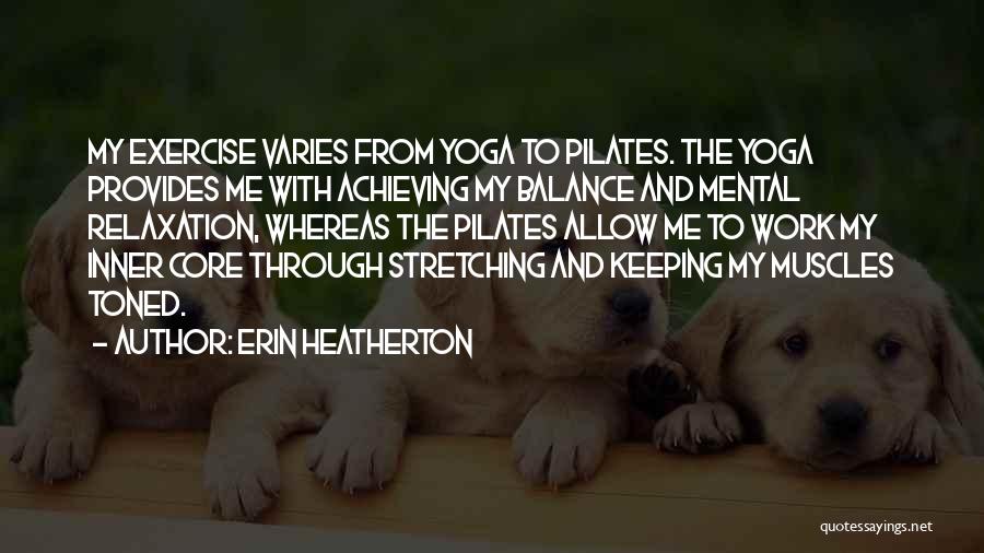 Yoga Exercise Quotes By Erin Heatherton