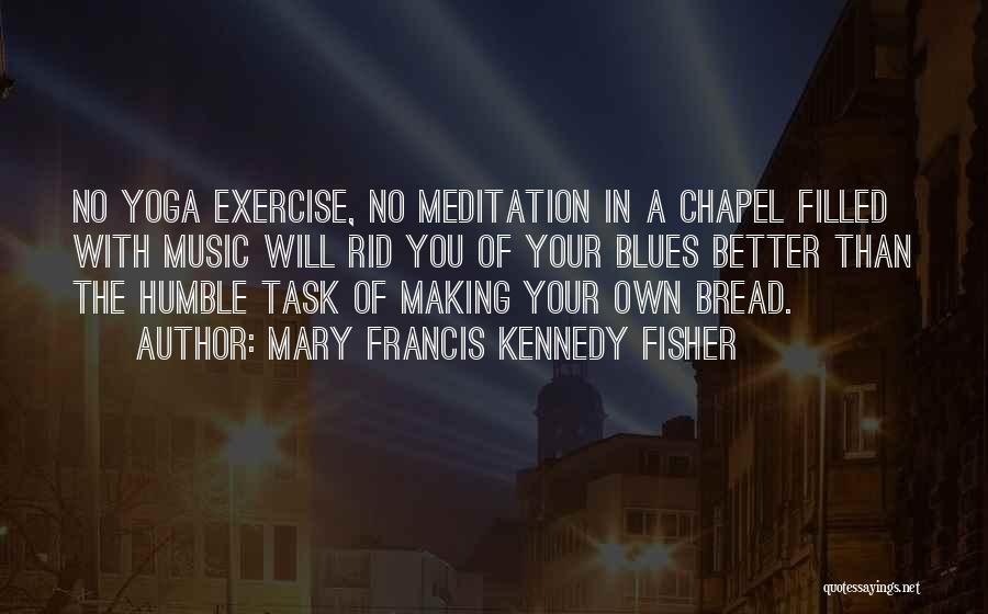 Yoga Exercise Quotes By Mary Francis Kennedy Fisher