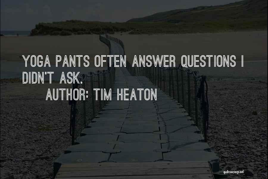 Yoga Funny Quotes By Tim Heaton