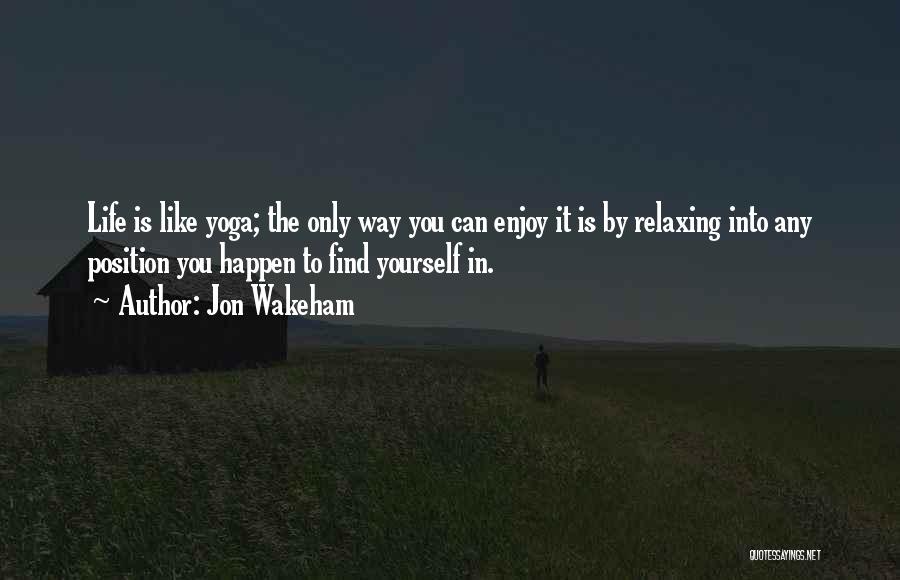 Yoga Is Life Quotes By Jon Wakeham