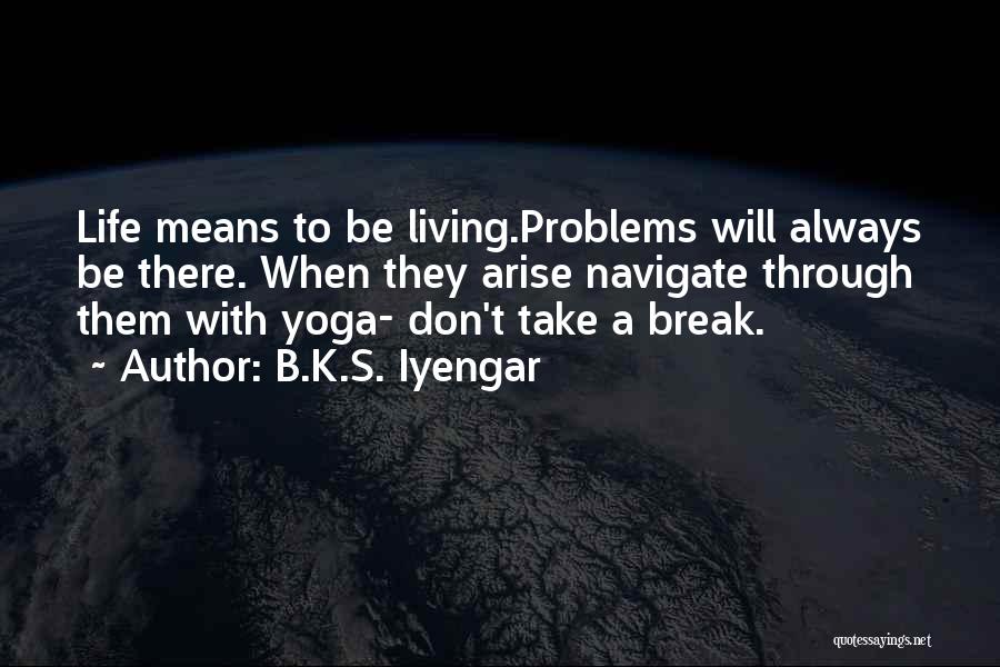 Yoga Life Quotes By B.K.S. Iyengar