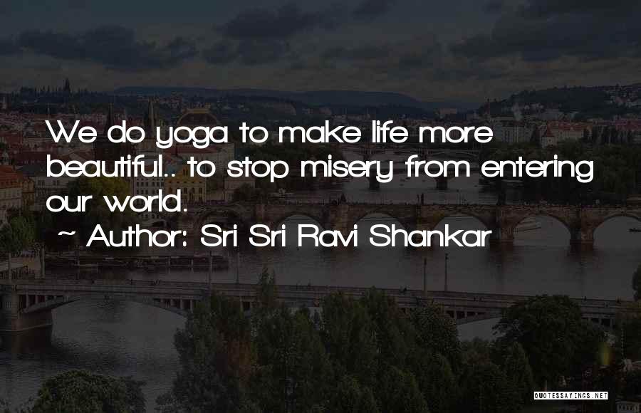 Yoga Life Quotes By Sri Sri Ravi Shankar